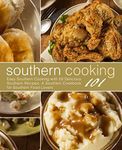 Southern Cooking 101: Easy Southern Cooking with 50 Delicious Southern Recipes. A Southern Cookbook for Southern Food Lovers (2nd Edition)