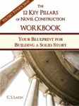 The 12 Key Pillars of Novel Construction Workbook: Your Blueprint for Building a Solid Story (The Writer's Toolbox Series)