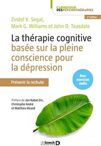 La thérapie cognitive basée sur la pleine conscience pour la dépression: Prévenir la rechute