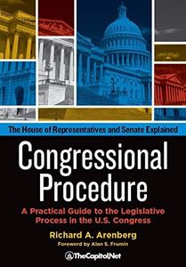Congressional Procedure: A Practical Guide to the Legislative Process in the U.S. Congress: The House of Representatives and Senate Explained