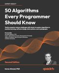 50 Algorithms Every Programmer Should Know: An unbeatable arsenal of algorithmic solutions for real-world problems