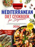 Mediterranean Diet Cookbook for Beginners: 1900+Days of Quick, Easy Recipes for Healthy Eating and Weight Management, Including Stress-Free Dishes and a Comprehensive 4-Week Meal Plan and Prep Guide