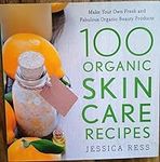 100 Organic Skin Care Recipes: Make