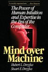 Mind Over Machine: The Power of Human Intuition and Expertise in the Era of the Computer