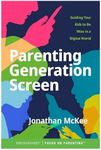 Parenting Generation Screen: Guiding Your Kids to Be Wise in a Digital World