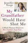 My Grandfather Would Have Shot Me: A Black Woman Discovers Her Family's Nazi Past