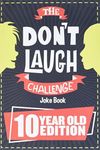 The Don't Laugh Challenge - 10 Year Old Edition: The LOL Interactive Joke Book Contest Game for Boys and Girls Age 10