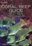 Coral Reef Guide Red Sea: The complete Red Sea marine life guide for diving and snorkelling enthusiasts