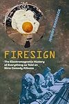 Firesign: The Electromagnetic Histo
