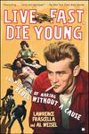 Live Fast, Die Young: The Wild Ride of Making Rebel Without a Cause