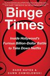 Binge Times: Inside Hollywood's Furious Billion-Dollar Battle to Take Down Netflix