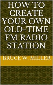 How To Create Your Own Old-Time FM Radio Station