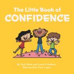 The Little Book of Confidence: Introduction for children to Confidence, Self-Esteem, Mental Health, Happiness, and Positive Self Image for Kids Ages 3 10, Preschool, Kindergarten, First Grade)