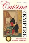 Cuisine and Empire: Cooking in World History: 43 (California Studies in Food and Culture)