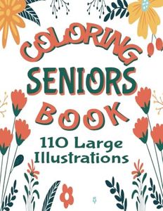 Coloring Book for Seniors: 110 Pages of Illustrations, Large Print, Stress Free Images Featuring Mandalas, Flowers, Animals, Vehicles, Food and More (Coloring Books by Michael Martin)