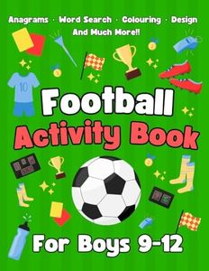 Football Activity Book For Boys 9-12: Football Colouring, Word Searches, Mazes, Anagrams and Much More