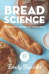 Bread Science: The Chemistry and Craft of Making Bread