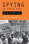 Spying in South Asia: Britain, the United States, and India's Secret Cold War