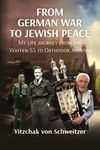 From German War to Jewish Peace: My life journey from the Waffen-SS to Judaism