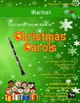 The Catchy Clarinet Book of Christmas Carols: 40 Traditional Christmas Carols arranged epecially for Clarinet - mostly below the break