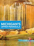 Moon Michigan's Upper Peninsula (Fourth Edition) (Moon Travel Guides)