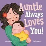 Auntie Always Loves You! (a Keepsake Picture Book and Gift from Aunt to Niece): a heartwarming rhyming story of lifelong friendship and unconditional love