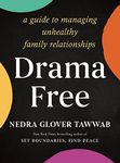 Drama-Free: A Guide to Managing Unhealthy Family Relationships