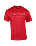 Mens Funny Sayings Slogans T Shirts-I May Be Wrong tshirt-red-large