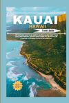 KAUAI HAWAII TRAVEL GUIDE 2024: The Exceptional Kauai Travel Guidebook includes; invaluable Budget Travel Advice, bonus Itineraries, exclusive Insider ... to experience the best of the Garden Isle