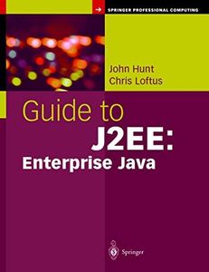 Guide to J2EE: Enterprise Java (Springer Professional Computing)
