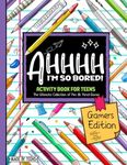 AHHHH I'm So Bored! Gamers Edition Activity Book For Teens: Pen and Pencil Fun Brain Game Puzzles for teenagers and tweens 11-17