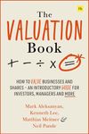 The Valuation Book: How to value businesses and shares – an introductory guide for investors, managers and more