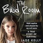 The Bad Room: Held Captive and Abus