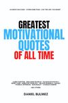 Greatest Motivational Quotes Of All Time (QUOTES BOOKS)