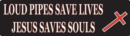 Loud Pipes Save Lives Jesus Saves S