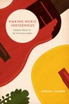 Making Music Indigenous – Popular Music in the Peruvian Andes (Chicago Studies in Ethnomusicology)