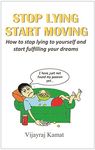 Stop Lying Start Moving: How to stop lying to yourself and start fulfilling your dreams