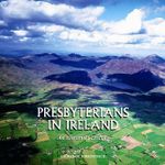 Presbyterians in Ireland:  An Illustrated History