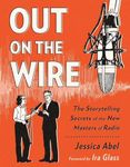 Out On The Wire: The Storytelling Secrets of the New Masters of Radio