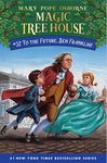 To the Future, Ben Franklin! (Magic Tree House Book 32)