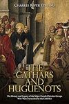 The Cathars and Huguenots: The Hist