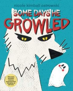 Some Days He Growled: A Picture Book Introduction to the Cycle of Domestic Violence, Bullying, Abuse, and Unhealthy Relationships | For Kids, Teens, Adults, Parents, Teachers, Counselors, and Students