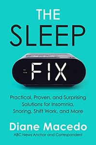 The Sleep Fix: Practical, Proven, and Surprising Solutions for Insomnia, Snoring, Shift Work, and More – A Journalist's Science-Backed, Counterintuitive Approach
