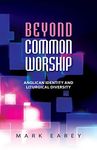 Beyond Common Worship: Anglican Identity and Liturgical Diversity