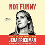 Not Funny: Essays on Life, Comedy, 