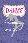 Dance Practice Log & Journal: An awesome resource for Girl Dancers - be it Tap Dancing, Jazz, Dance Competitions, Ballroom Dancer or Ballet