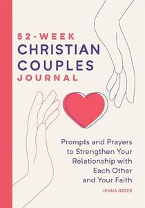 52-Week Christian Couples Journal: Prompts and Prayers to Strengthen Your Relationship with Each Other and Your Faith