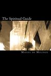 The Spiritual Guide: The Spiritual Guide which Disentangles the Soul, and Brings it by the Inward Way to the Getting of Perfect Contemplation and the Rich Treasure of Internal Peace