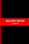 Daily Log Book For Delivery Drivers: Drivers' Logbook to Track Orders, Mileage, Deliveries, Stops, Tips, Start and Stop Time For Any Business Or Personal Delivery Drivers