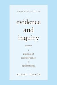 Evidence And Inquiry: A Pragmatist Reconstruction of Epistemology
